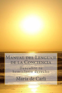 Manual del Lenguaje de la Conciencia: Descubre tu hemisferio derecho
