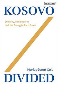 Kosovo Divided: Ethnicity, Nationalism And The Struggle For A State Kosovo Divided: Ethnicity, Nationalism And The Struggle For A State