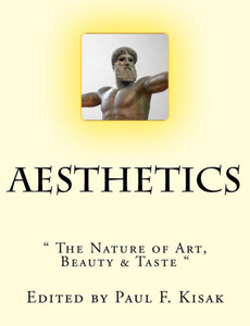 Aesthetics: "" The Nature of Art, Beauty & Taste ""