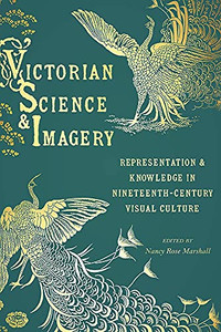 Victorian Science And Imagery: Representation And Knowledge In Nineteenth Century Visual Culture (Sci & Culture In The Nineteenth Century) Victorian Science And Imagery: Representation And Knowledge In Nineteenth Century Visual Culture (Sci & Culture In The Nineteenth Century)