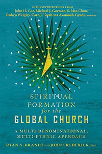 Spiritual Formation For The Global Church: A Multi-Denominational, Multi-Ethnic Approach Spiritual Formation For The Global Church: A Multi-Denominational, Multi-Ethnic Approach