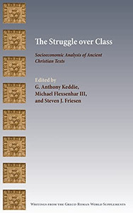 The Struggle Over Class: Socioeconomic Analysis Of Ancient Christian Texts The Struggle Over Class: Socioeconomic Analysis Of Ancient Christian Texts