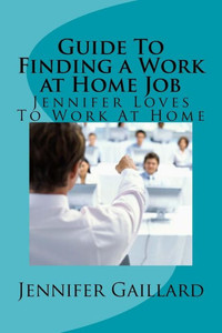 Guide To Finding a Work at Home Job: Jennifer Loves To Work At Home