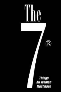 The 7 Things All Women Must Have: A ""For Men Only"" Guide to Having Success with Women