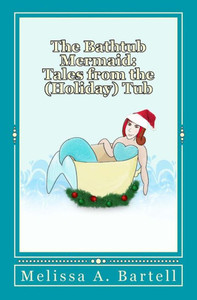 The Bathtub Mermaid: Tales from the (Holiday) Tub
