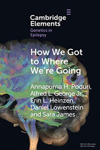 How We Got To Where We'Re Going (Elements In Genetics In Epilepsy) How We Got To Where We'Re Going (Elements In Genetics In Epilepsy)