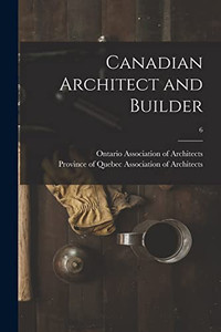 Canadian Architect And Builder; 6 Canadian Architect And Builder; 6