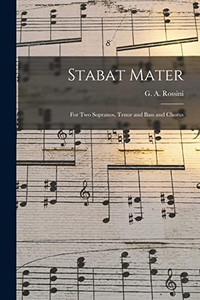 Stabat Mater: For Two Sopranos, Tenor And Bass And Chorus