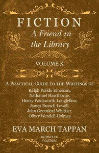 Fiction - A Friend in the Library: Volume X - A Practical Guide to the Writings of Ralph Waldo Emerson, Nathaniel Hawthorne, Henry Wadsworth Longfello