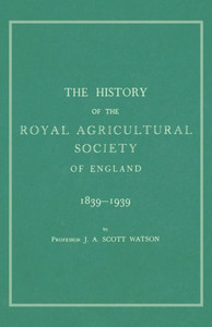 The History of the Royal Agricultural Society of England 1839-1939