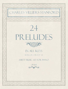 24 Preludes - In all Keys - Book 2 of 2 - Pieces 17-24 - Sheet Music set for Piano - Op. 163