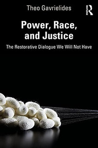Power, Race, And Justice: The Restorative Dialogue We Will Not Have Power, Race, And Justice: The Restorative Dialogue We Will Not Have