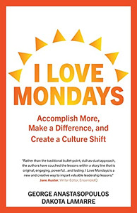 I Love Mondays: Accomplish More, Make A Difference, And Create A Culture Shift I Love Mondays: Accomplish More, Make A Difference, And Create A Culture Shift