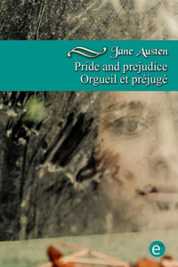 Pride and prejudice/Orgueil et prÃ©jugÃ©: Bilingual edition/Ã‰dition bilingue