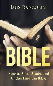 Bible: How to Read, Study, and Understand the Bible