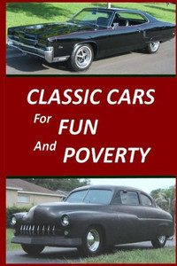 Classic Cars for Fun and Poverty: Sequel to ""Roger Made Me Do It""