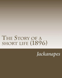 The Story of a short life (1896) by: JACKNAPES: The Story of a short life (1896)
