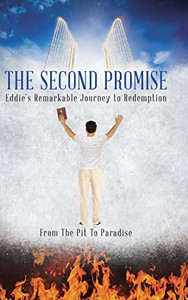 The Second Promise: Eddie'S Remarkable Journey To Redemption The Second Promise: Eddie'S Remarkable Journey To Redemption