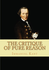 The Critique of Pure Reason The Critique of Pure Reason