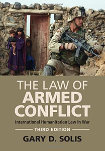 The Law Of Armed Conflict: International Humanitarian Law In War The Law Of Armed Conflict: International Humanitarian Law In War