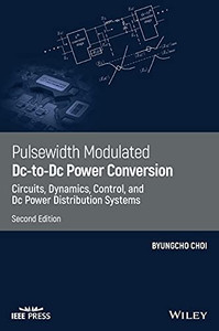 Pulsewidth Modulated Dc-To-Dc Power Conversion: Circuits, Dynamics, Control, And Dc Power Distribution Systems