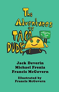 The Adventures Of Taco Dude The Adventures Of Taco Dude