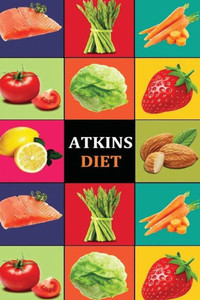 Atkins Diet: Atkins Diet Recipes - Atkins Diet Cookbook - Atkins Diet for Beginners - Atkins Diet Recipes - Atkins Diet Cookbook -