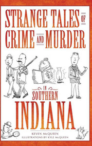 Strange Tales of Crime and Murder in Southern Indiana