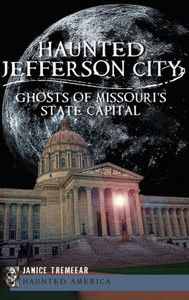 Haunted Jefferson City: Ghosts of Missouri's State Capitol