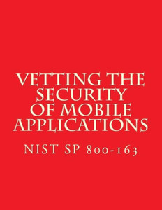 NIST SP 800-163 Vetting the Security of Mobile Applications: NiST SP 800-163
