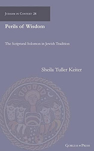 Perils Of Wisdom: The Scriptural Solomon In Jewish Tradition Perils Of Wisdom: The Scriptural Solomon In Jewish Tradition