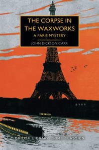 The Corpse In The Waxworks (British Library Crime Classics)