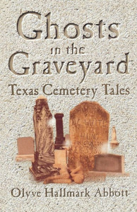 Ghosts in the Graveyard: Texas Cemetery Tales
