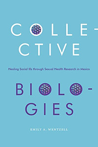 Collective Biologies: Healing Social Ills Through Sexual Health Research In Mexico