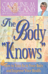 The Body ""Knows"": How to Tune in to Your Body and Improve Your Health