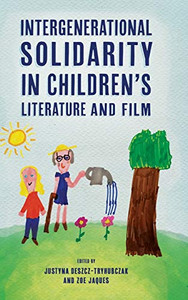 Intergenerational Solidarity In ChildrenS Literature And Film (Children'S Literature Association Series)