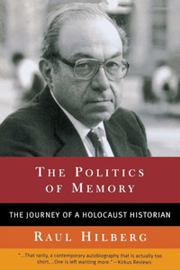 Politics of Memory: The Journey of a Holocaust Historian