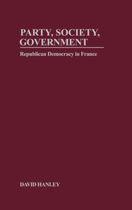 Party, Society, Government: Republican Democracy in France