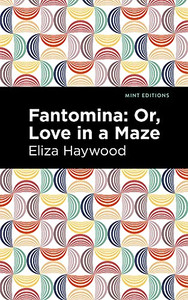 Fantomina: ;Or, Love In A Maze (Mint Editions)