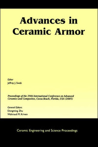 Advances in Ceramic Armor: A Collection of Papers Presented at the 29th International Conference on Advanced Ceramics and Composites, Jan 23-28, 2005,