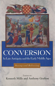 Conversion in Late Antiquity and the Early Middle Ages: Seeing and Believing