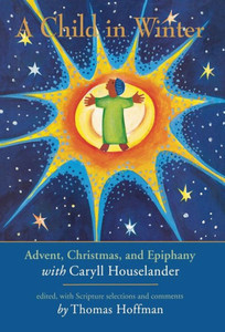 Child in Winter: Advent, Christmas, and Epiphany with Caryll Houselander