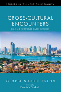 Cross-Cultural Encounters: China And The Reformed Church In America (Studies In Chinese Christianity) Cross-Cultural Encounters: China And The Reformed Church In America (Studies In Chinese Christianity)