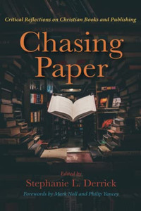 Chasing Paper: Critical Reflections On Christian Books And Publishing
