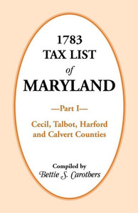 1783 Tax List of Maryland, Part I: Cecil, Talbot, Harford and Calvert Counties
