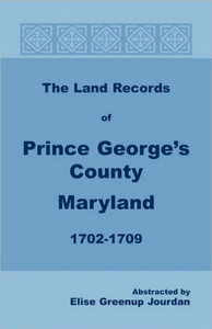 The Land Records of Prince George's County, Maryland, 1702-1709