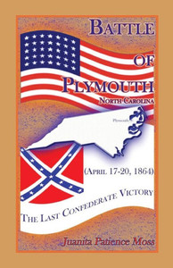 Battle of Plymouth, North Carolina (April 17-20, 1864): The Last Confederate Victory
