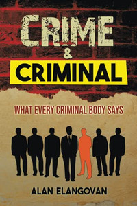 Crime & Criminal: What Every Criminal Body Says Crime & Criminal: What Every Criminal Body Says