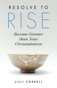 Resolve To Rise: Become Greater Than Your Circumstances