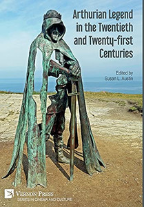 Arthurian Legend In The Twentieth And Twenty-First Centuries Arthurian Legend In The Twentieth And Twenty-First Centuries